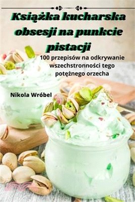 Książka kucharska obsesji na punkcie pistacji