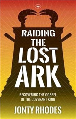Raiding the Lost Ark：Recovering the Gospel of the Covenant King