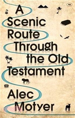 A Scenic Route Through the Old Testament：Discover for Yourself How the Old Testament Speaks Directly to Us Today