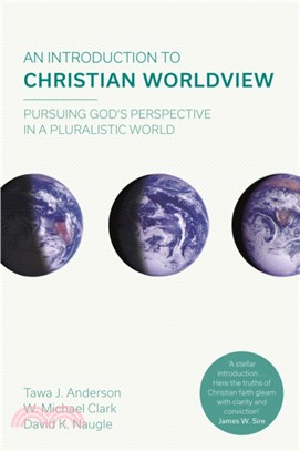 An Introduction to Christian Worldview：Pursuing God's Perspective In A Pluralistic World