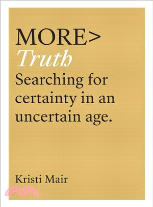 More Truth ― Searching for Certainty in an Uncertain World