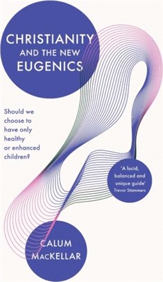Christianity and the New Eugenics：Should We Choose To Have Only Healthy Or Enhanced Children?