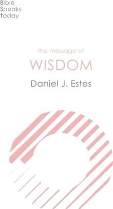 The Message of Wisdom：Learning And Living The Way Of The Lord