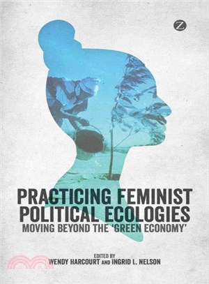 Practising Feminist Political Ecologies: Moving Beyond the 'Green Economy'