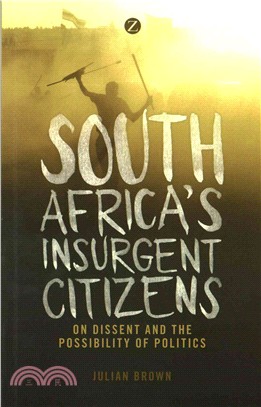 South Africa's Insurgent Citizens: On Dissent and the Possibility of Politics