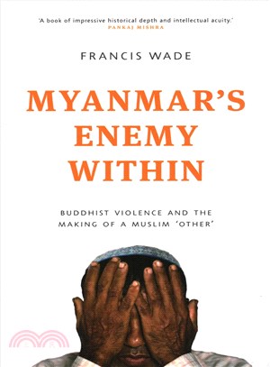 Myanmar's Enemy Within: Buddhist Violence and the Making of a Muslim 'Other'