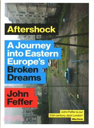 Aftershock: A Journey into Eastern Europe’s Broken Dreams