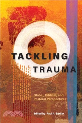 Tackling Trauma：Global, Biblical, and Pastoral Perspectives