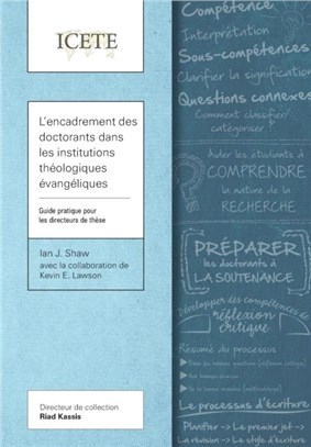 L'encadrement des doctorants dans les institutions theologiques evangeliques：Guide pratique pour les directeurs de these