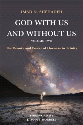 God With Us and Without Us, Volume Two：The Beauty and Power of Oneness in Trinity