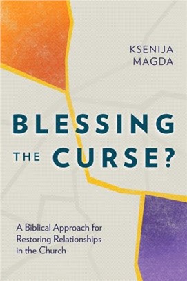Blessing the Curse?：A Biblical Approach for Restoring Relationships in the Church