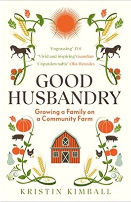 Good Husbandry：Growing a Family on a Community Farm