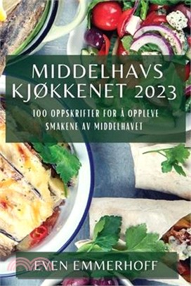 Middelhavskjøkkenet 2023: 100 Oppskrifter for å Oppleve Smakene av Middelhavet