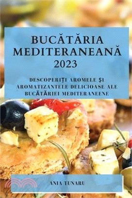 Bucătăria Mediteraneană 2023: Descoperiți Aromele și Aromatizantele Delicioase ale Bucătăriei Mediteraneene