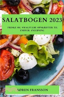 Salatbogen 2023: Friske og Smagfulde Opskrifter til Enhver Anledning