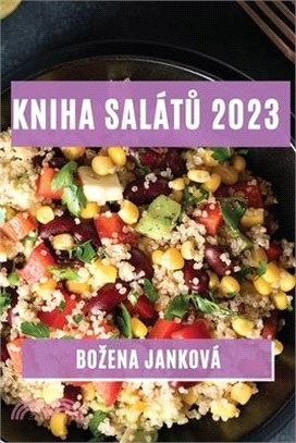 Kniha salátů 2023: Nejlepsí recepty na zdravé a chutné saláty