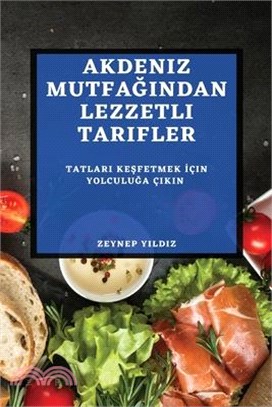 Akdeniz Mutfağından Lezzetli Tarifler: Tatları Keşfetmek İçin Yolculuğa Çıkın