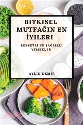 Bitkisel Mutfağın En İyileri: Lezzetli ve Sağlıklı Yemekler