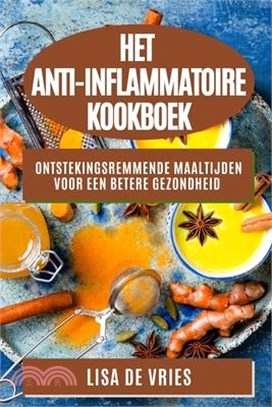 Het Anti-Inflammatoire Kookboek: Ontstekingsremmende Maaltijden voor een Betere Gezondheid