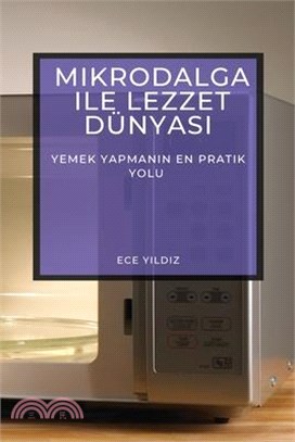 Mikrodalga ile Lezzet Dünyası: Yemek Yapmanın En Pratik Yolu