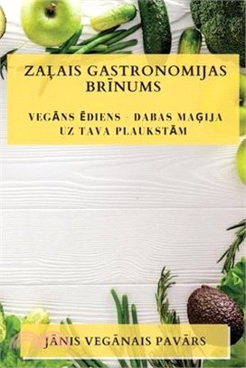 Zaļais Gastronomijas Brīnums: Vegāns ēdiens - Dabas Maģija uz Tava Plaukstām