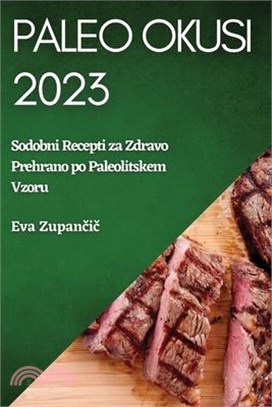 Paleo Okusi 2023: Sodobni Recepti za Zdravo Prehrano po Paleolitskem Vzoru