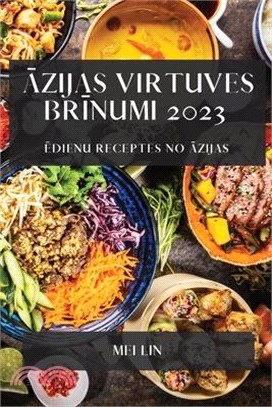 Āzijas virtuves brīnumi 2023: Ēdienu receptes no Āzijas