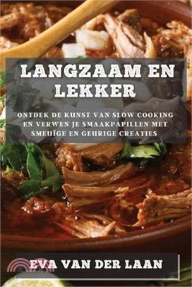 Langzaam en Lekker: Ontdek de Kunst van Slow Cooking en Verwen je Smaakpapillen met Smeuïge en Geurige Creaties