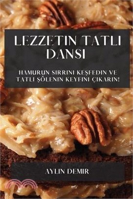 Lezzetin Tatlı Dansı: Hamurun Sırrını Keşfedin ve Tatlı Şölenin Keyfini Çıkarın!