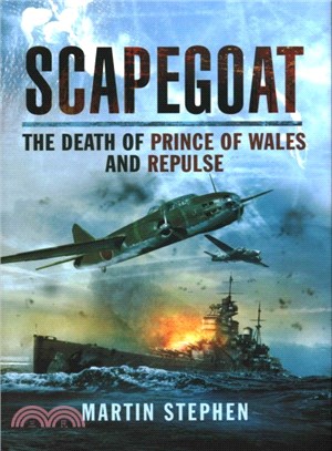 Scapegoat ─ The Death of HMS Prince of Wales and Repulse