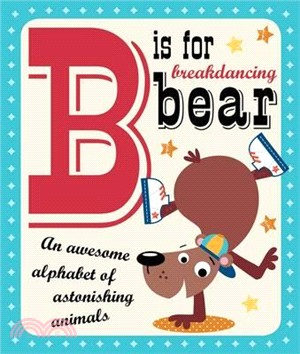 B is for breakdancing bear /