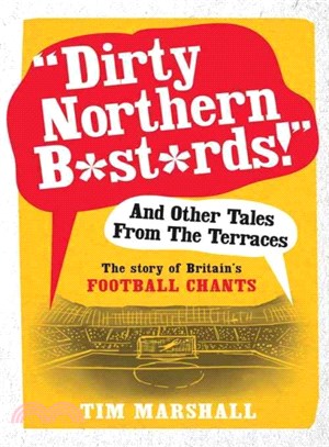 "Dirty Northern B*st*rds!" and Other Tales from the Terraces ― The Story of Britain's Football Chants