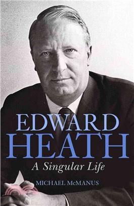 Edward Heath ─ A Singular Life