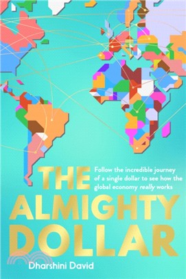 The Almighty Dollar：Follow the Incredible Journey of a Single Dollar to See How the Global Economy Really Works