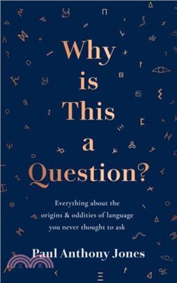 Why Is This a Question?：Everything About the Origins and Oddities of Language You Never Thought to Ask