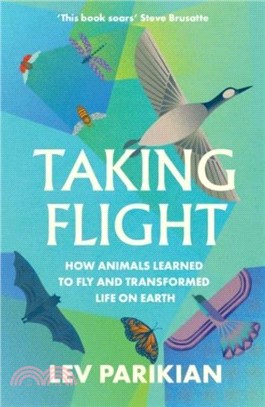 Taking Flight：How Animals Learned to Fly and Transformed Life on Earth