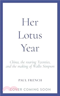 Her Lotus Year：China, The Roaring Twenties and the Making of Wallis Simpson