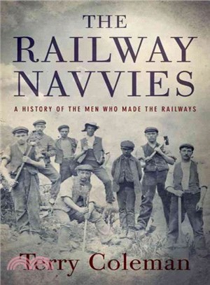 The Railway Navvies ― A History of the Men Who Made the Railways