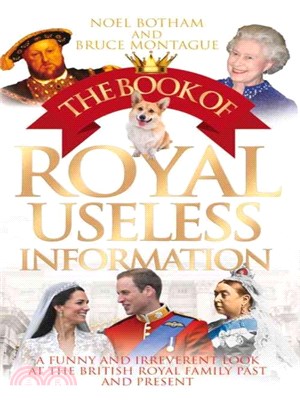 The Book of Royal Useless Information ─ A Funny and Irreverent Look at the British Royal Family Past and Present