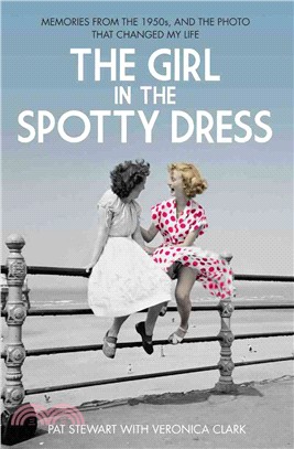 The Girl In The Spotty Dress - Memories From The 1950s And The Photo That Changed My Life