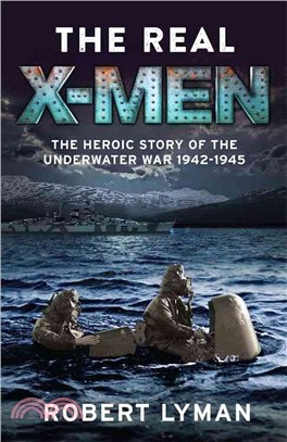 The Real X-Men：The Heroic Story of the Underwater War 1942-1945