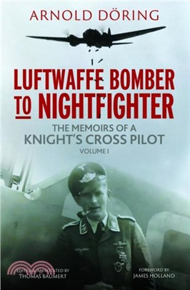 Luftwaffe Bomber to Nightfighter：Volume I: The Memoirs of a Knight's Cross Pilot