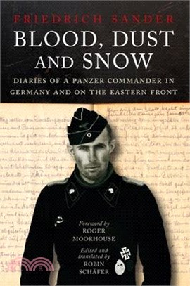 Blood, Dust & Snow: Diaries of a Panzer Commander on the Eastern Front, 1938-1943
