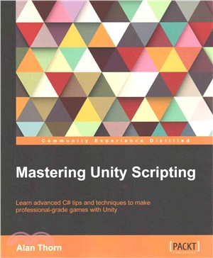 Mastering Unity Scripting ― Learn Advanced C# Tips and Techniques to Make Professional-grade Games With Unity
