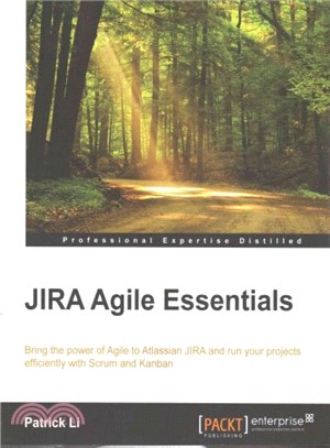 JIRA Agile Essentials ― Bring the Power of Agile to Atlassian Jira and Run Your Projects Efficiently With Scrum and Kanban