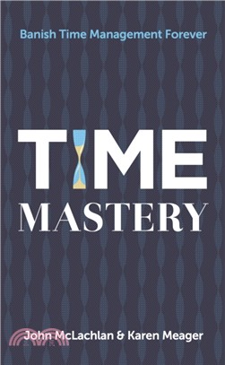Time Mastery：Banish Time Management Forever