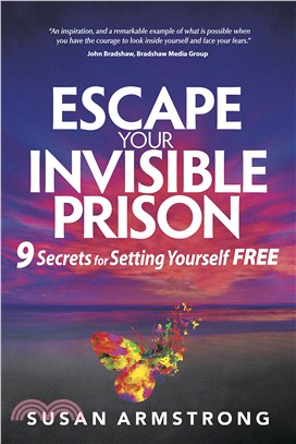 Escape Your Invisible Prison: 9 Secrets For Setting Yourself Free