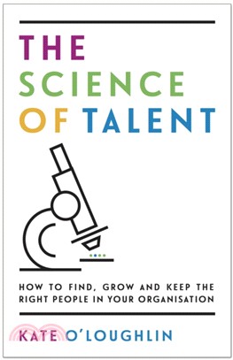 The Science of Talent：How to find, grow and keep the right people in your organisation