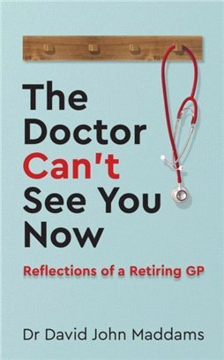 The Doctor Can't See You Now：Reflections of a Retiring GP