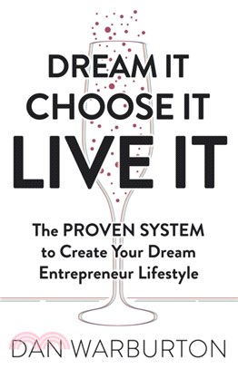 Dream It Choose It Live It：The PROVEN SYSTEM to Create Your Dream Entrepreneur Lifestyle